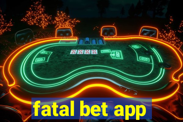 fatal bet app